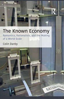 The Known Economy: Romantics, Rationalists, And The Making Of A World Scale