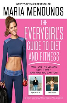 The EveryGirl’s Guide to Diet and Fitness: How I Lost 40 lbs and Kept It Off-And How You Can Too!
