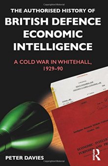 The Authorised History of British Defence Economic Intelligence: A Cold War in Whitehall, 1929–90