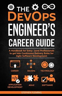 The DevOps Engineer’s Career Guide: A Handbook for Entry- Level Professionals to get into Continuous Delivery Roles for Agile Software Development (Career Series)