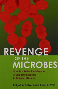 Revenge of the Microbes: How Bacterial Resistance is Undermining the Antibiotic Miracle