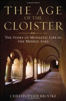 The Age of the Cloister: The Story of Monastic Life in the Middle Ages
