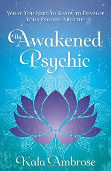 The awakened psychic: what you need to know to develop your psychic abilities