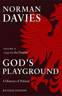 God’s Playground: A History of Poland, Vol. 2: 1795 to the Present