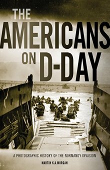 The Americans on D-Day.  A Photographic History of the Normandy Invasion