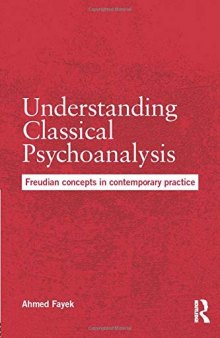 Understanding Classical Psychoanalysis: Freudian concepts in contemporary practice