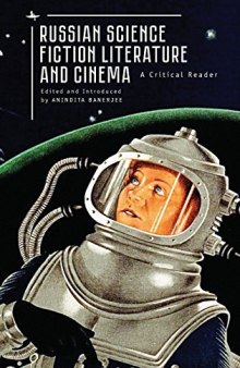 Russian Science Fiction Literature And Cinema: A Critical Reader