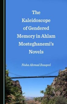 The Kaleidoscope of Gendered Memory in Ahlam Mosteghanemi’s Novels