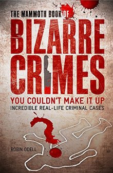 The Mammoth Book of Bizarre Crimes. Robin Odell