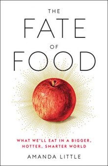 The Fate of Food: What We’ll Eat in a Bigger, Hotter, Smarter World