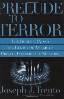 Prelude to Terror: The Rogue CIA and the Legacy of America’s Private Intelligence Network