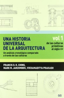 Una historia universal de la arquitectura. Un análisis cronológico comparado a través de las culturas Vol 1. De las culturas primitivas al siglo XIV