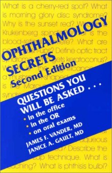 Ophthalmology Secrets: Questions You Will Be Asked, in the office, in the OR, on Oral Exams