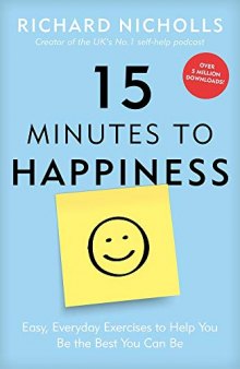5 Minutes to Happiness Easy, Everyday Exercises to Help You Be The Best You Can Be