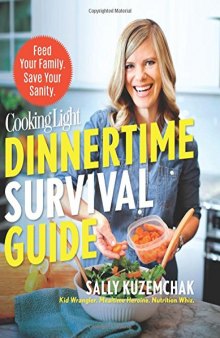 Cooking Light Dinnertime Survival Guide Feed Your Family. Save Your Sanity