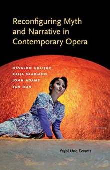 Reconfiguring Myth and Narrative in Contemporary Opera: Osvaldo Golijov, Kaija Saariaho, John Adams, and Tan Dun