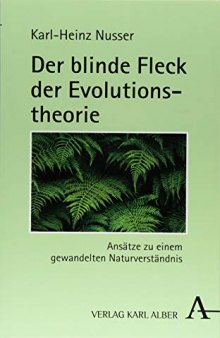 Der blinde Fleck der Evolutionstheorie. Ansätze zu einem gewandelten Naturverständnis
