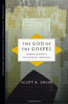 The God of the Gospel: Robert Jenson’s Trinitarian Theology