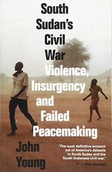 South Sudan’s Civil War: Violence, Insurgency and Failed Peacemaking