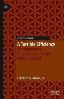 A Terrible Efficiency: Entrepreneurial Bureaucrats And The Nazi Holocaust