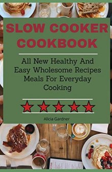 Slow Cooker cookbook All New Healthy And Easy Wholesome Recipes Meals For Everyday Cooking
