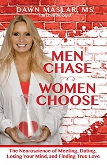 Men Chase, Women Choose The Neuroscience of Meeting, Dating, Losing Your Mind, and Finding True Love