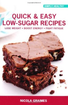 Quick & Easy Low-Sugar Recipes: Lose Weight, Boost Energy, Fight Fatigue
