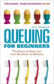 Queuing for Beginners: The Story of Daily Life From Breakfast to Bedtime