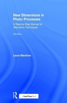 New Dimensions In Photo Processes: A Step-By-Step Manual For Alternative Techniques 5th Ed.