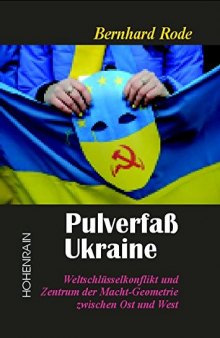Pulverfaß Ukraine: Weltschlüsselkonflikt und Zentrum der Macht-Geometrie zwischen Ost und West