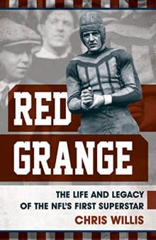 Red Grange: The Life and Legacy of the Nfl’s First Superstar