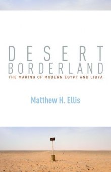 Desert Borderland: The Making Of Modern Egypt And Libya