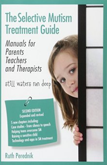 The Selective Mutism Treatment Guide: Manuals for Parents Teachers and Therapists. Second Edition: Still Waters Run Deep