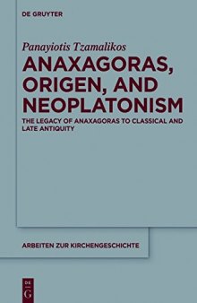 Anaxagoras, Origen, and Neoplatonism: The Legacy of Anaxagoras to Classical and Late Antiquity