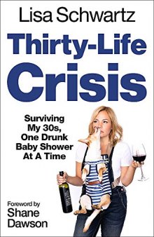 Thirty-Life Crisis: Surviving My Thirties, One Drunk Baby Shower at a Time