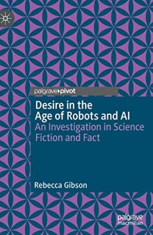 Desire In The Age Of Robots And AI: An Investigation In Science Fiction And Fact