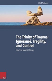 The Trinity of Trauma: Ignorance, Fragility, and Control (Vol III: Enactive Trauma Therapy)