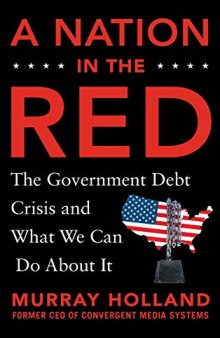 A Nation in the Red: The Government Debt Crisis and What We Can Do about It