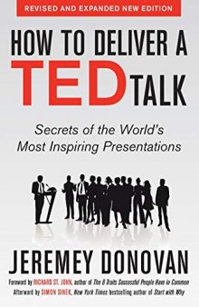 How to Deliver a Ted Talk: Secrets of the World’s Most Inspiring Presentations, Revised and Expanded New Edition, with a Foreword by Richard St. John and an Afterword by Simon Sinek