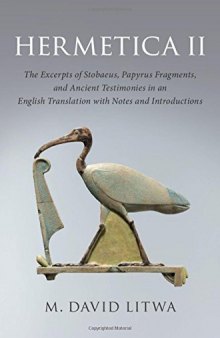 Hermetica II: The Excerpts of Stobaeus, Papyrus Fragments, and Ancient Testimonies in an English Translation with Notes and Introduction