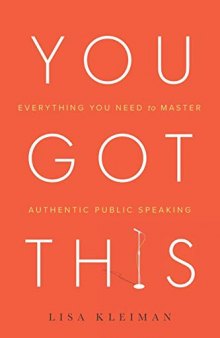 You Got This: Everything You Need to Master Authentic Public Speaking