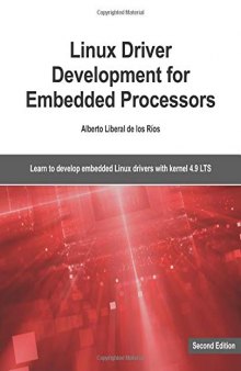 Linux Driver Development for Embedded Processors - Second Edition: Learn to develop Linux embedded drivers with kernel 4.9 LTS