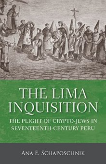 The Lima Inquisition: The Plight Of Crypto-Jews In Seventeenth-Century Peru