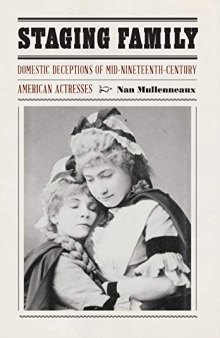 Staging Family: Domestic Deceptions of Mid-Nineteenth-Century American Actresses