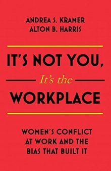 It’s Not You, It’s the Workplace: Women’s Conflict at Work and the Bias that Built It