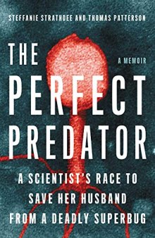 The Perfect Predator: A Scientist’s Race to Save Her Husband from a Deadly Superbug: A Memoir