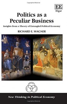 Politics as a Peculiar Business: Insights from a Theory of Entangled Political Economy