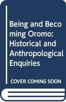Being And Becoming Oromo: Historical And Anthropological Enquiries