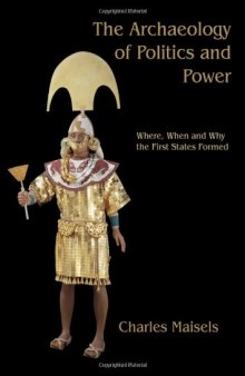 The Archaeology Of Politics And Power: Where, When And Why The First States Formed