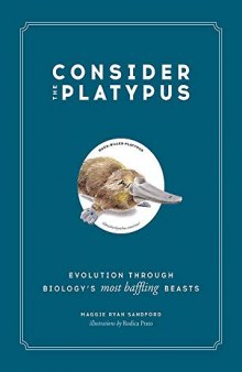 Consider the Platypus: Evolution through Biology’s Most Baffling Beasts